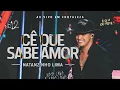 Download Lagu Natanzinho Lima - Cê Que Sabe Amor - No Doze