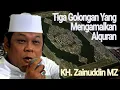 Download Lagu KH. Zainuddin MZ : Tiga Golongan Dalam Mengamalkan Alquran