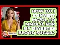 How Do I Convert To For My Diabetes Blood Sugar - Diabetes Daily Digest