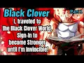 I traveled to the Black Clover World Sign-In to become Stronger until I m Invincible Part 1