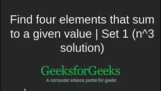 Find four elements that sum to a given value Set 1 n 3 solution GeeksforGeeks