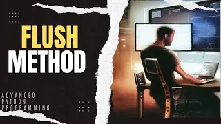 Flush method in Python What is buffer How to write code using flush Advance Python