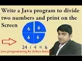 Write a Java program to divide two numbers and print on the screen episode -
