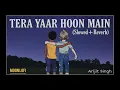 Download Lagu TERA YAAR HOON MAIN🎧💜// (SLOWED+REVERB) #ARIJITSINGH