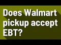 Does Walmart pickup accept EBT