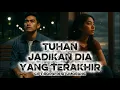 Download Lagu TUHAN JADIKAN DIA YANG TERAKHIR | Nyeseknya Gak Ada Obat