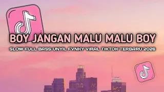 dj boy jangan malu malu boy kamu itu lucu boy viral tiktok slow full song unyil fvnky 2026