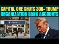BREAKING Capital One SUSPENDS Trump s 300 Bank Accounts Due To Money Laundering Activity U S News