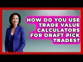 How Do You Use Trade Value Calculators for Draft Pick Trades Fantasy Football Lab