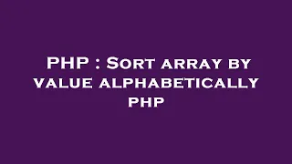 PHP Sort array by value alphabetically php