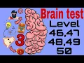 Brain test level 46 47 48 49 50 complete levels walkthrough all 5 levels puzzle solve