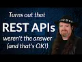 Turns out REST APIs weren t the answer and that s OK