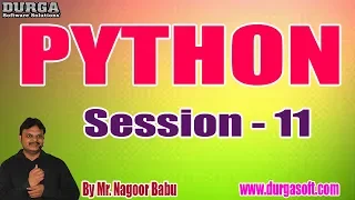 PYTHON tutorials Session - 11 by Mr Nagoor Babu On 07-01-2020 4PM