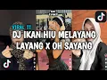 DJ IKAN HIU MELAYANG LAYANG X OH SAYANG VIRAL TIKTOK TERBARU 2025