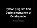 Python Program to convert octal number to decimal number