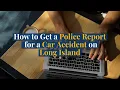 How to Get a Police Report for a Car Accident on Long Island