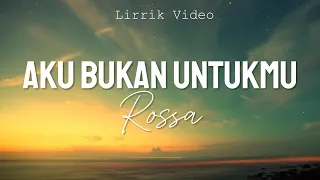 rossa aku bukan untukmu lirik video