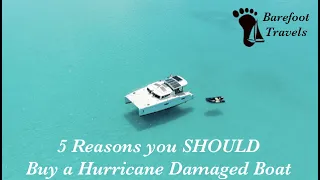 5 Reasons Why You SHOULD Buy a Hurricane Damaged Boat (S4 E15 Barefoot Travels)