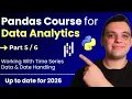 Python Pandas Course for Data Analytics 2026 - Part 5 Working With Time Series Data Dates