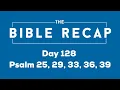 Day 128 Psalm 25 29 33 36 39