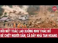 Download Lagu Đồi nứt toác lao xuống như thác đổ, đè chết người dân, cả dãy nhà tan hoang
