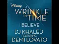 I Believe (As featured in the Walt Disney Pictures' "A WRINKLE IN TIME") (feat. Demi Lovato) - DJ Khaled