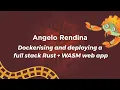 Dockerising and deploying a full stack Rust WASM web app - Angelo Rendina