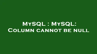 MySQL MySQL Column cannot be null
