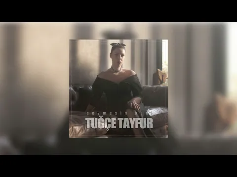 Download MP3 Tuğçe Tayfur - Sevmesin Beni