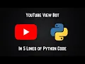 Create a youtube view bot using 5 lines of python code