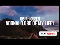 adonai (lord of my life) - josiah queen (lyrics)