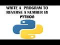 learn how to write a Python Program to reverse a number