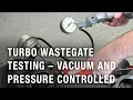 Turbo Wastegate Testing - Vacuum and Pressure Controlled Tech Tip