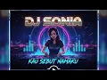 Download Lagu DJ SONIA KAU SEBUT NAMAKU TERBARU 2025