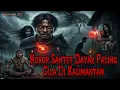 Download Lagu KISAH SERAM KORBAN SANTET DAYAK PALING GILA DI KALIMANTAN
