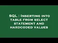 SQL Inserting into table from select statement and hardcoded values