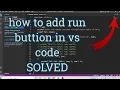 how to add run button in visual studio code how to add run button in visual studio code