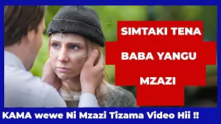 ALIMKATAA BABA YAKE MZAZI KISA MPENZI WAKE BAADAE LIKAMPATA TATIZO Hii Itakupa Funzo 
