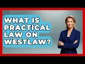 What Is Practical Law On Westlaw - Law School Prep Hub