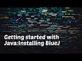 Getting started with Java-Installing BlueJ Beginner s Course for Java Lesson 1