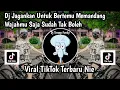 Download Lagu DJ JANGANKAN UNTUK BERTEMU MEMANDANG WAJAHMU TAK BOLEH I DJ KAU TERCIPTA BUKAN UNTUKKU VIRAL TIKTOK