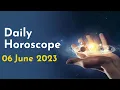 Daily Horoscope 06 June 2023 Zodiac Horoscope - Today s Astrology Prediction
