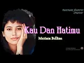  Meriam Bellina~KAU DAN HATIMU~ // Teks Lirik/Ilustrasi