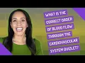 What is the correct order of blood flow through the cardiovascular system quizlet