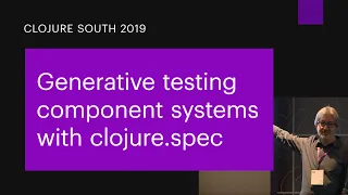 Generative Testing Component Systems with clojure spec David Chelimsky Clojure South 2019