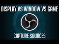 OBS Sources - Display vs Window vs Game Capture