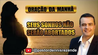 🔥 ORAÇÃO DA MANHÃ - 18/02/2025 - PASTOR DENNIS REZENDE