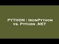 PYTHON IronPython vs Python NET