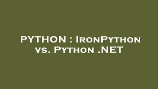 PYTHON IronPython vs Python NET