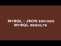 MySQL JSON encode MySQL results